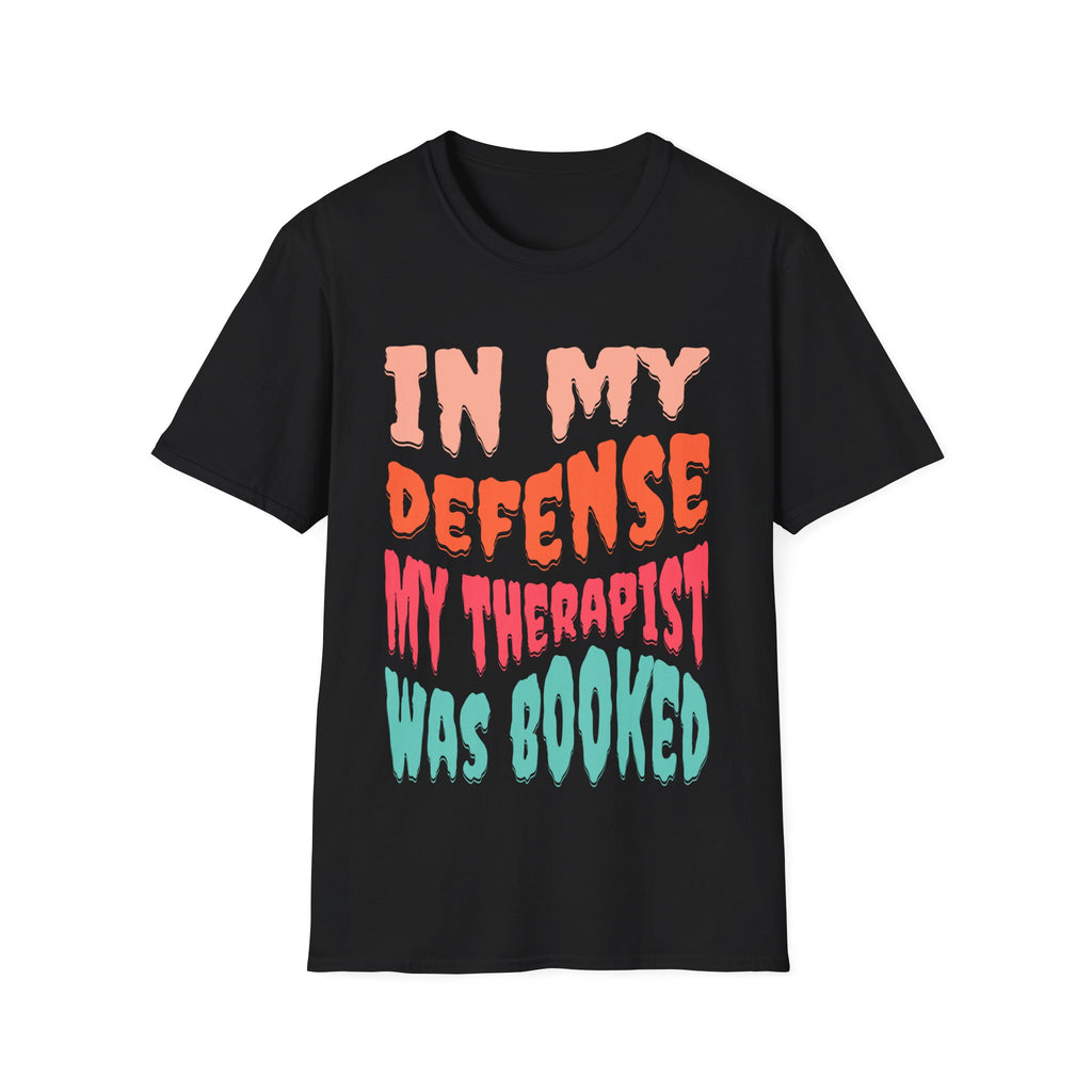 In My Defense My Therapist Was Booked T-Shirt