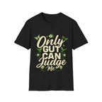 Only Gut Can Judge Me Inspirational T-shirt
