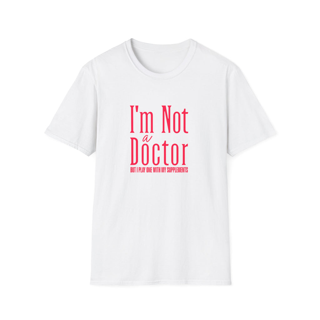 Funny I'm Not a Doctor T-Shirt with Humorous Quote