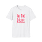 Funny I'm Not a Doctor T-Shirt with Humorous Quote