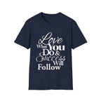 Inspirational T-Shirt: Love What You Do & Success Will Follow