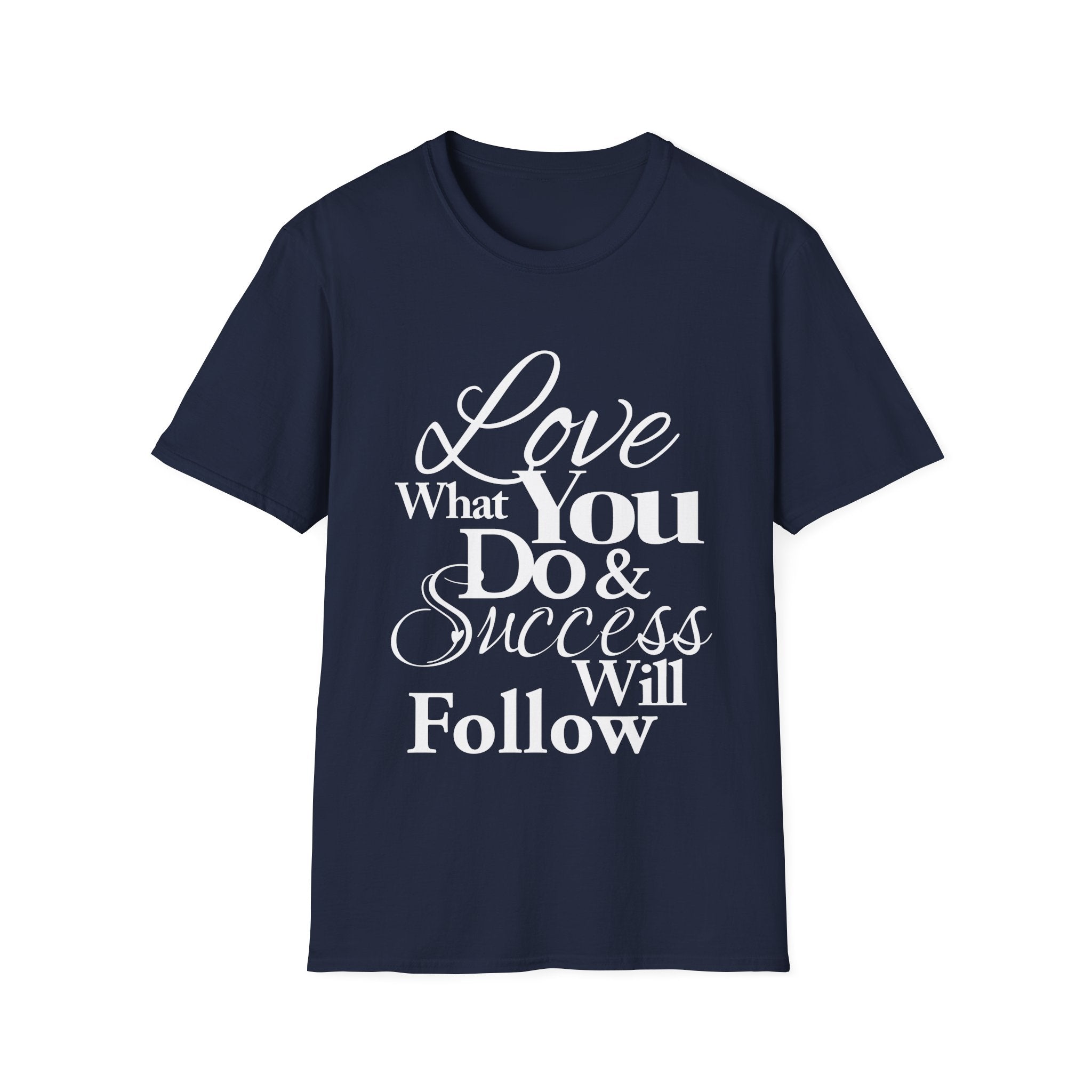 Inspirational T-Shirt: Love What You Do & Success Will Follow