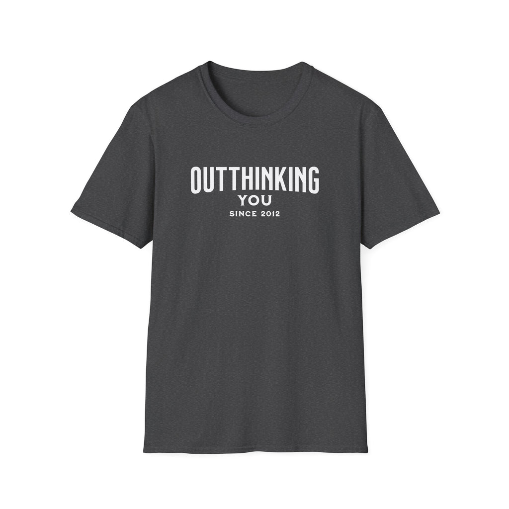 Outthinking You Since 2012 T-Shirt with Bold Text Design
