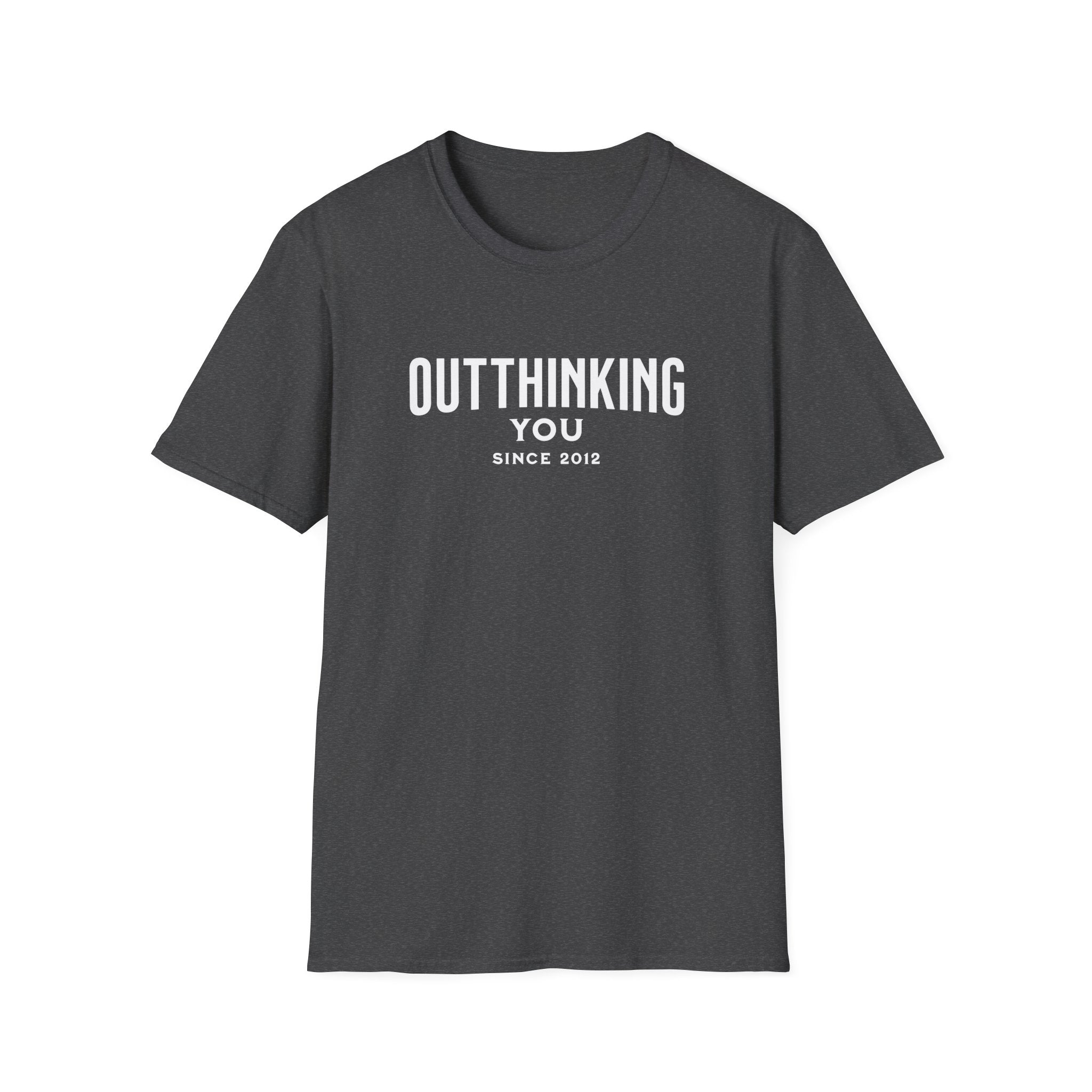 Outthinking You Since 2012 T-Shirt with Bold Text Design