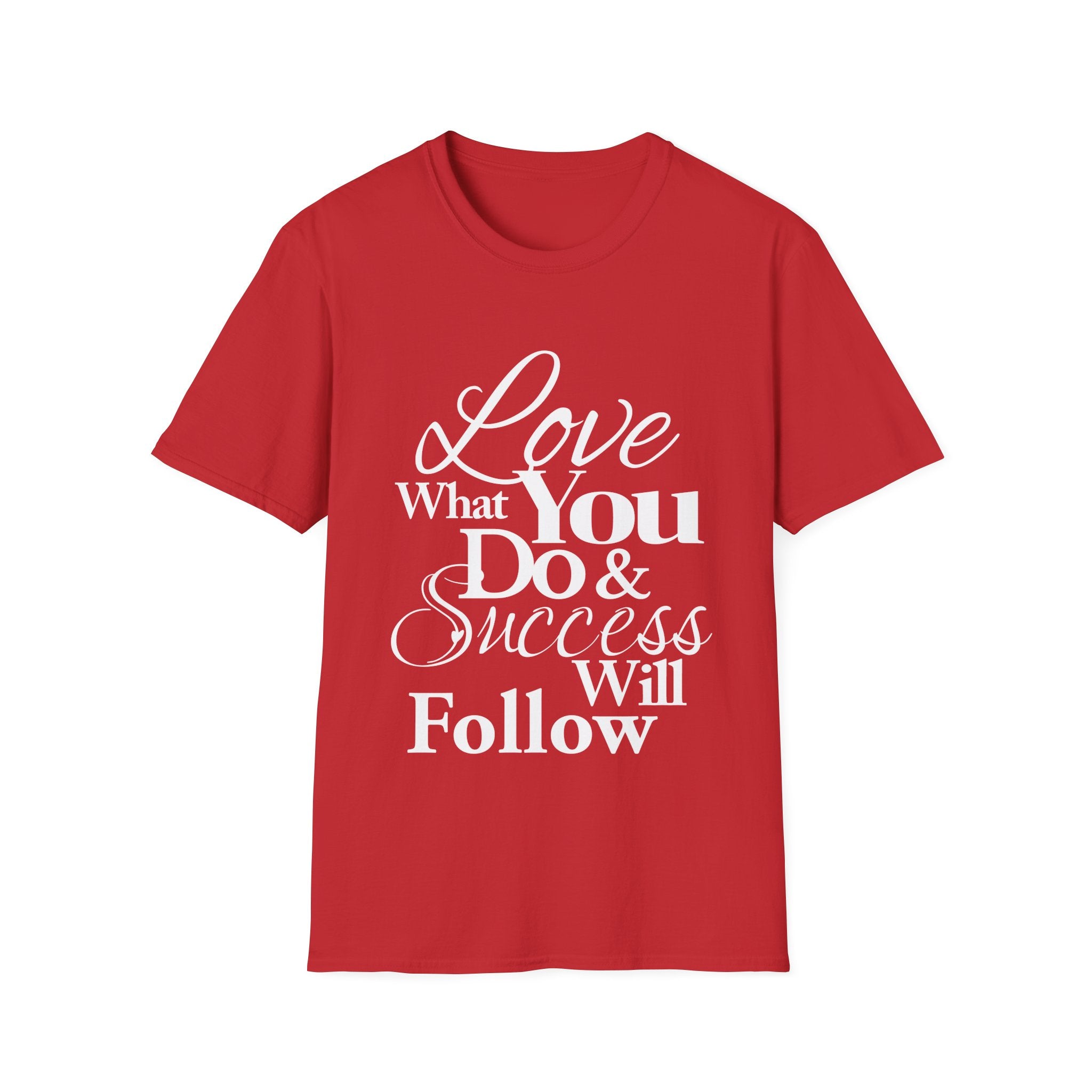 Inspirational T-Shirt: Love What You Do & Success Will Follow