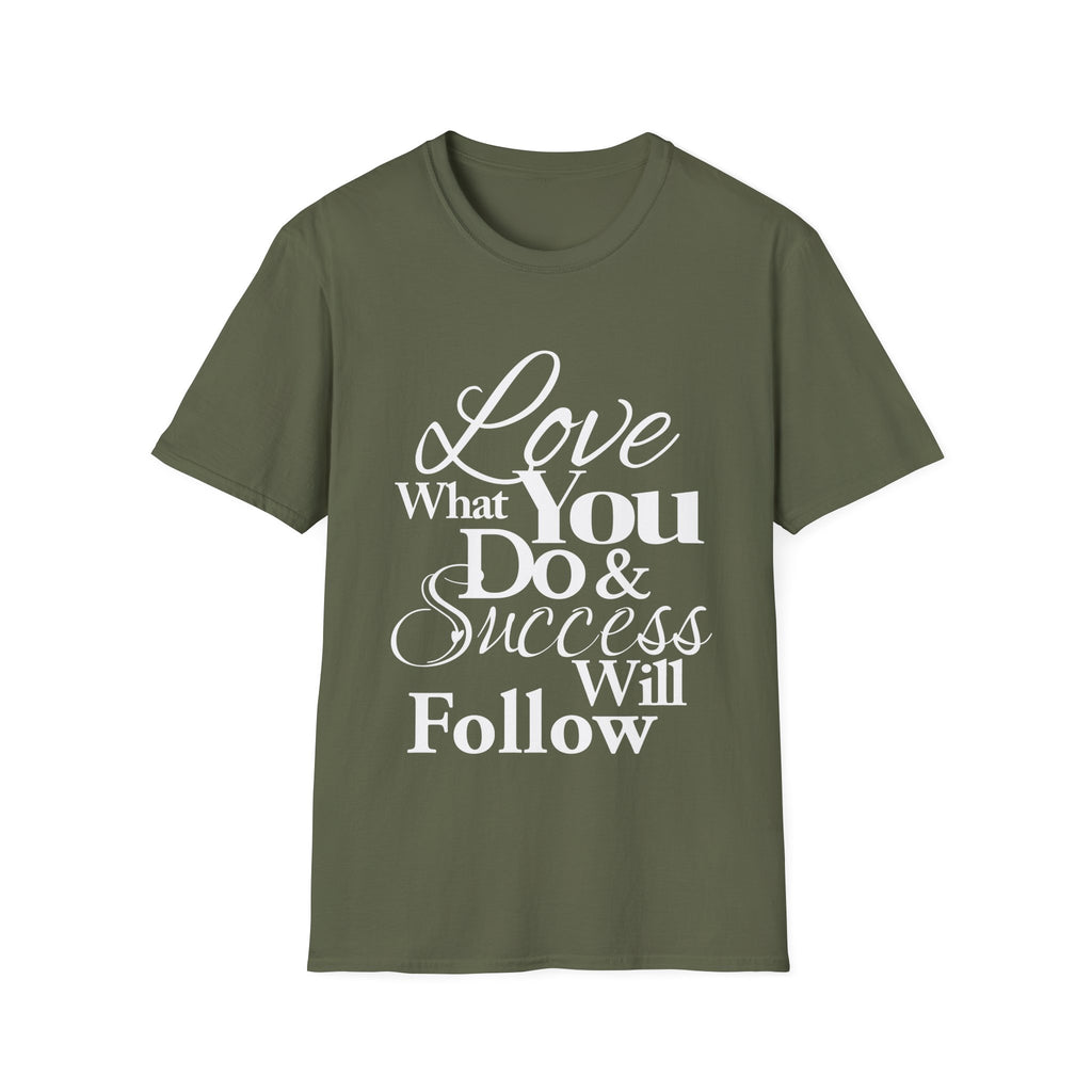Inspirational T-Shirt: Love What You Do & Success Will Follow