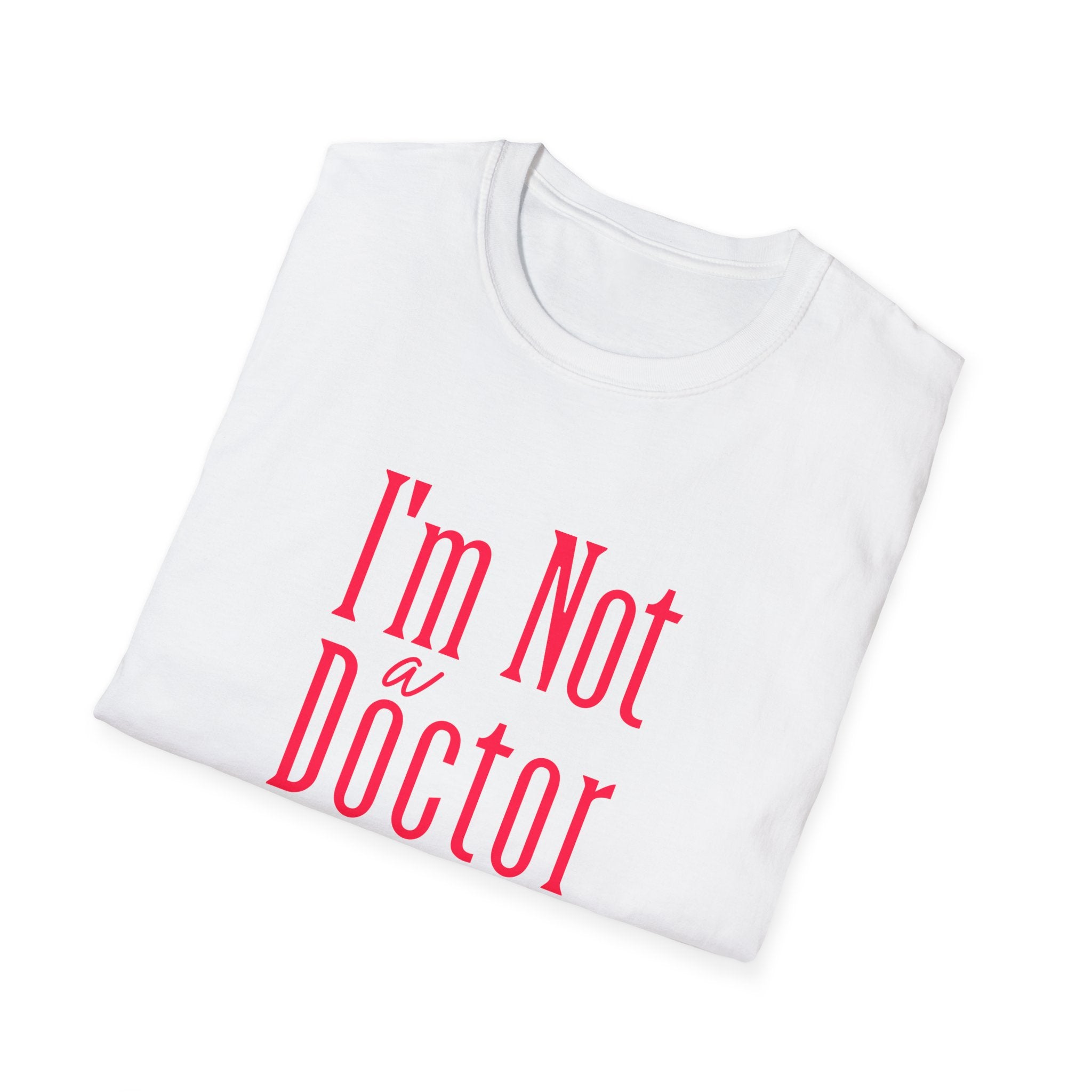Funny I'm Not a Doctor T-Shirt with Humorous Quote