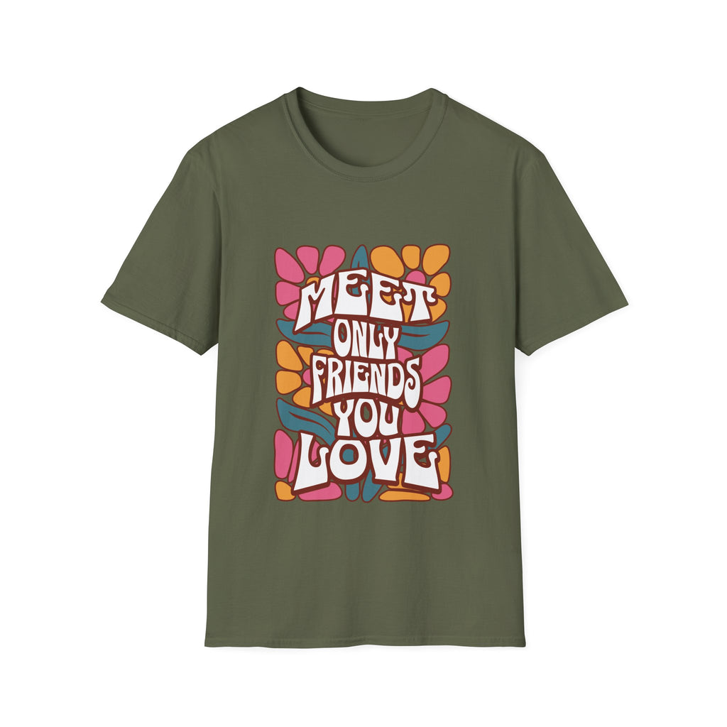 Meet Only Friends You Love T-Shirt with Unique Design