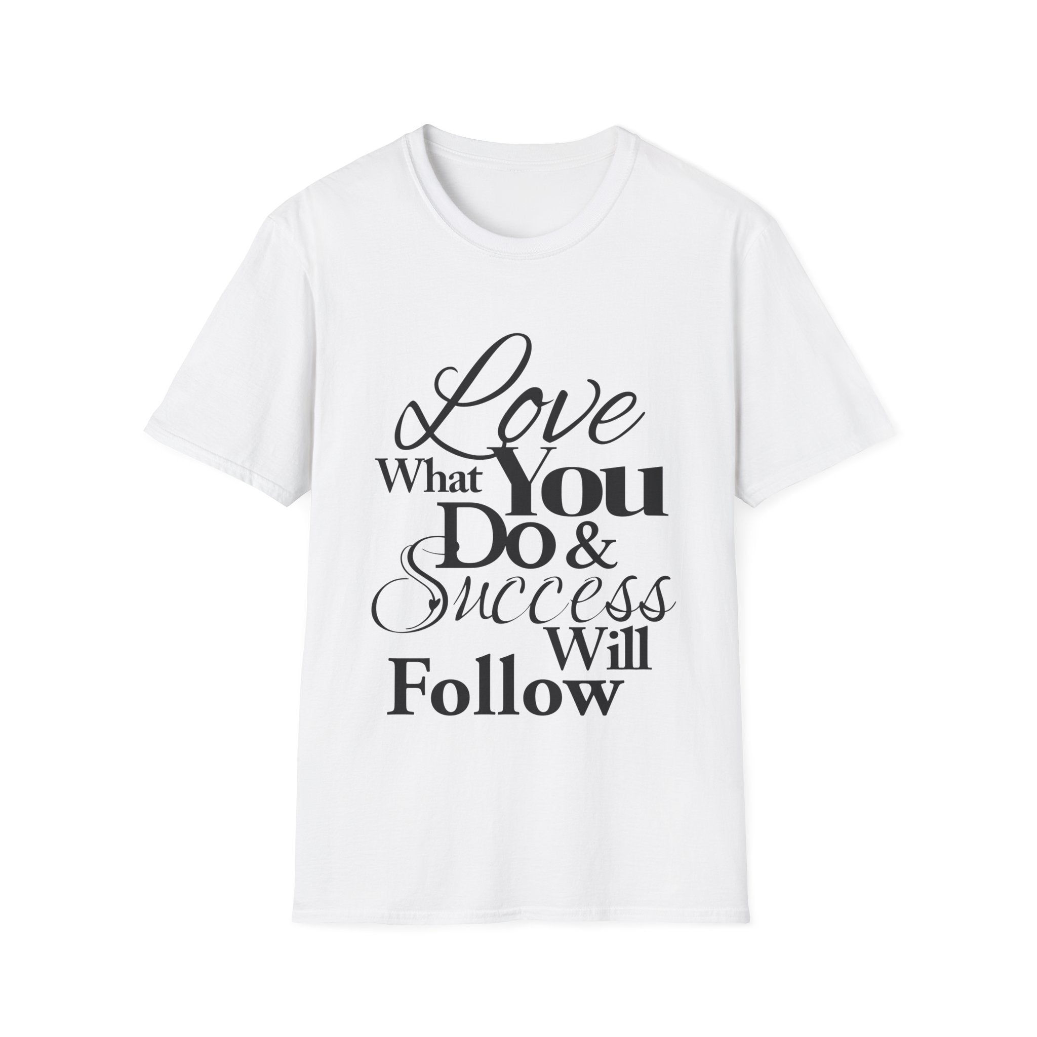Inspirational T-Shirt: Love What You Do & Success Will Follow