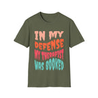 In My Defense My Therapist Was Booked T-Shirt