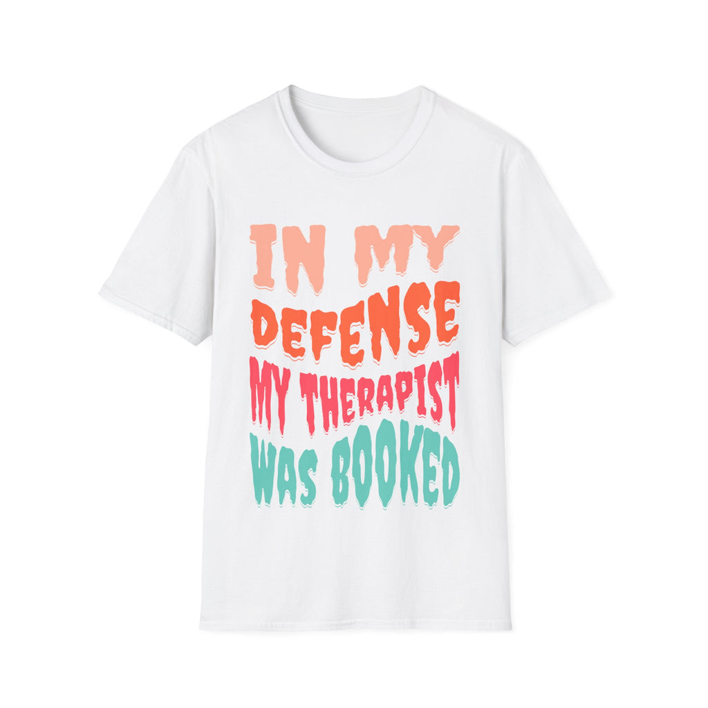 In My Defense My Therapist Was Booked T-Shirt