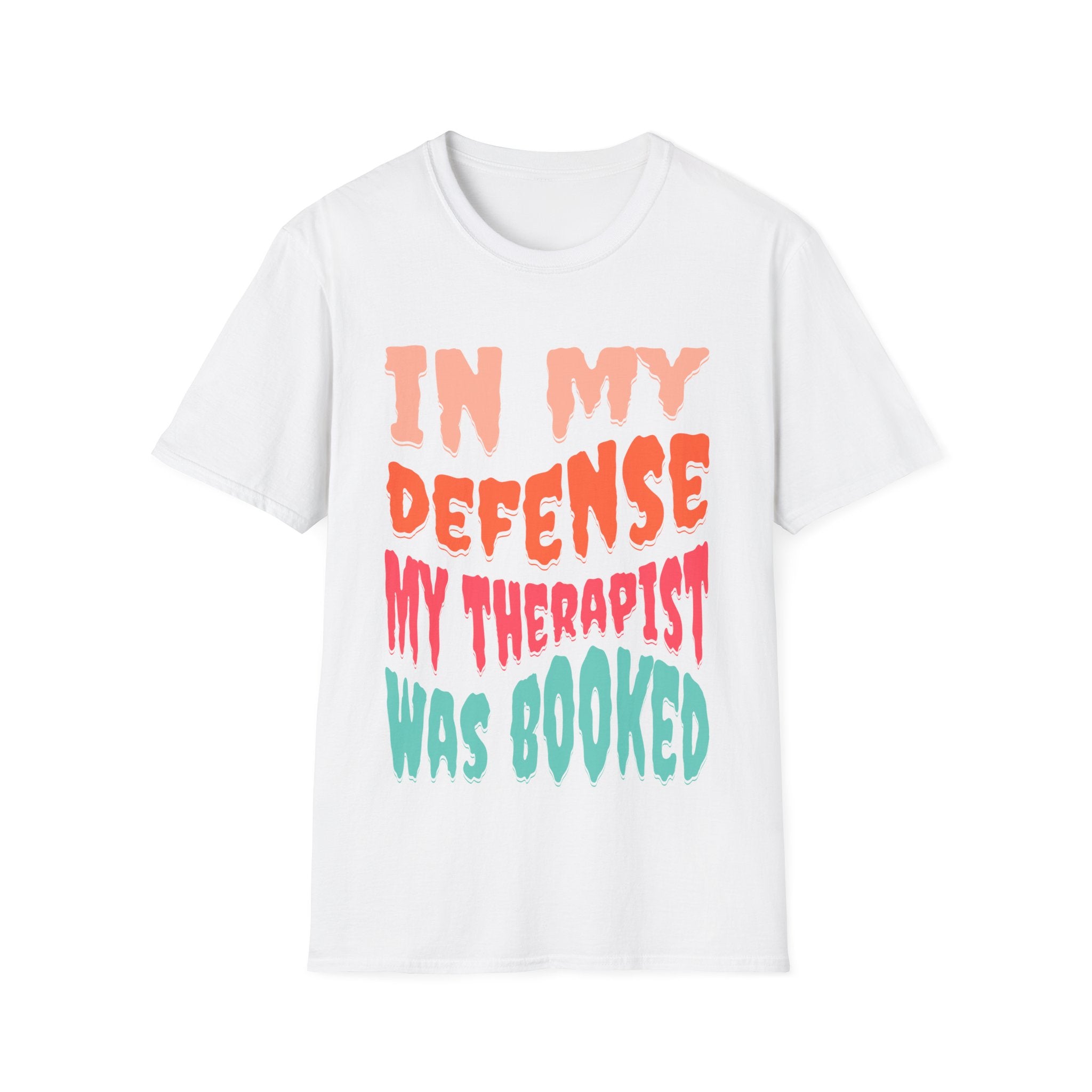 In My Defense My Therapist Was Booked T-Shirt