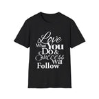 Inspirational T-Shirt: Love What You Do & Success Will Follow