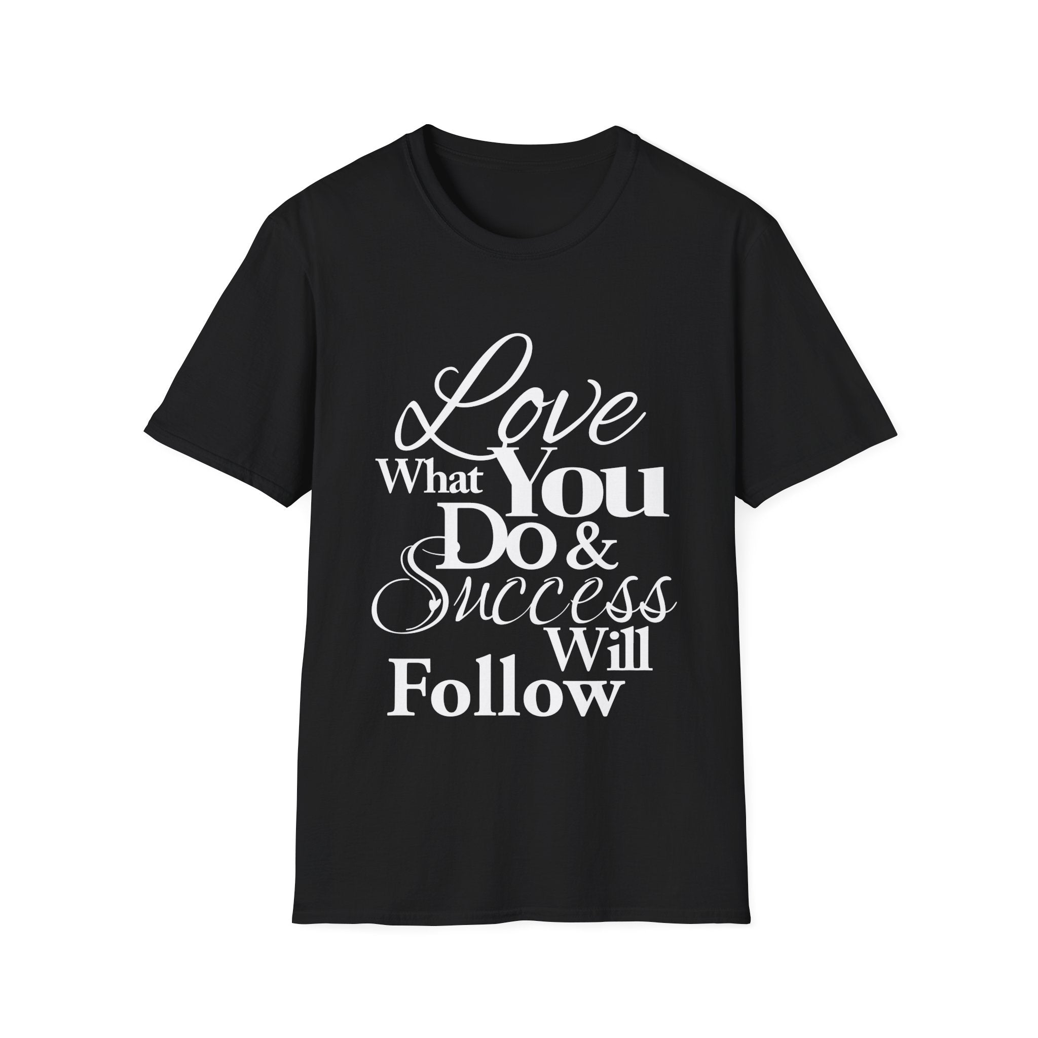 Inspirational T-Shirt: Love What You Do & Success Will Follow