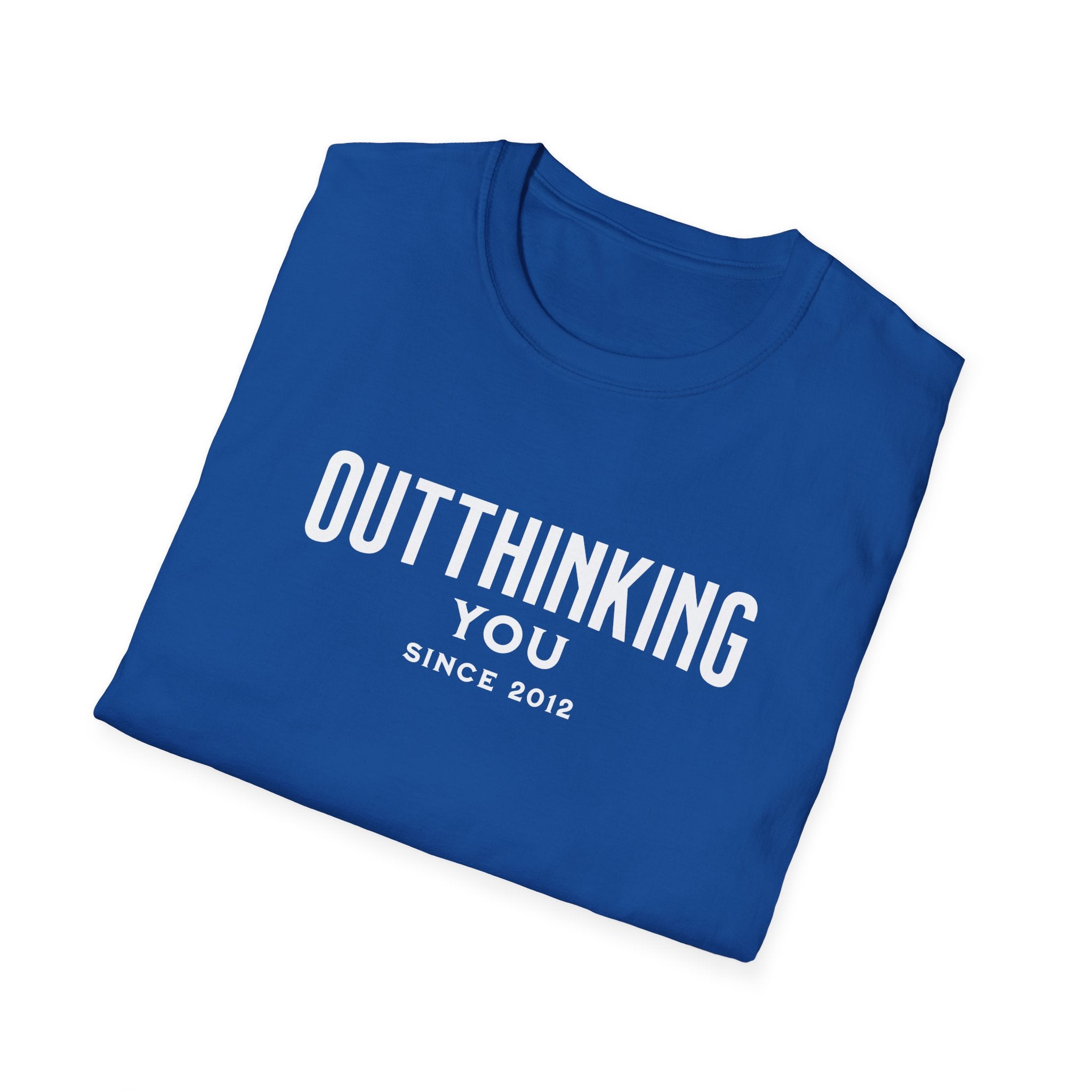 Outthinking You Since 2012 T-Shirt with Bold Text Design