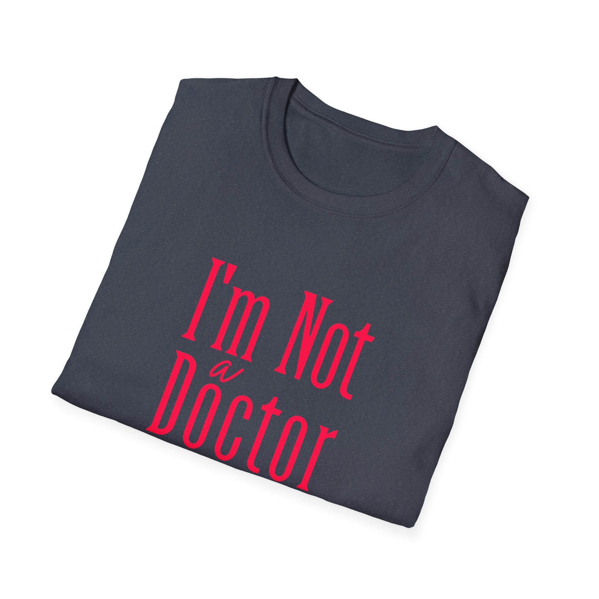 Funny I'm Not a Doctor T-Shirt with Humorous Quote