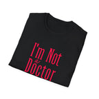 Funny I'm Not a Doctor T-Shirt with Humorous Quote