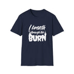 I Breathe Through the Burn Motivational T-Shirt