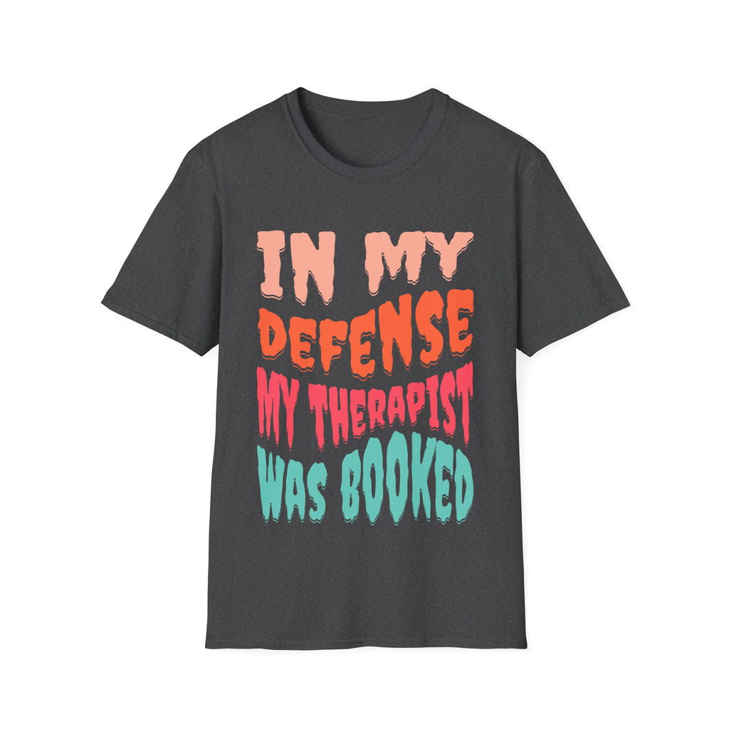In My Defense My Therapist Was Booked T-Shirt