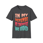 In My Defense My Therapist Was Booked T-Shirt