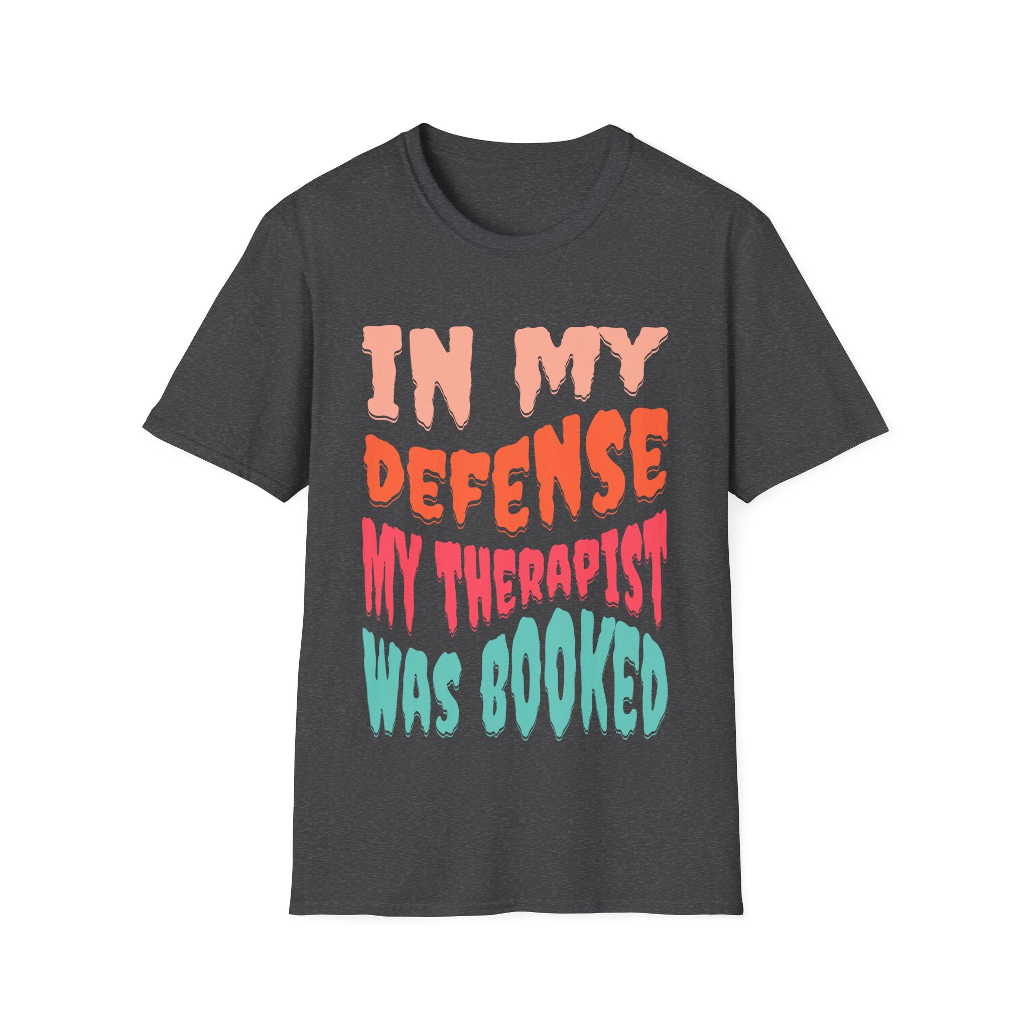 In My Defense My Therapist Was Booked T-Shirt