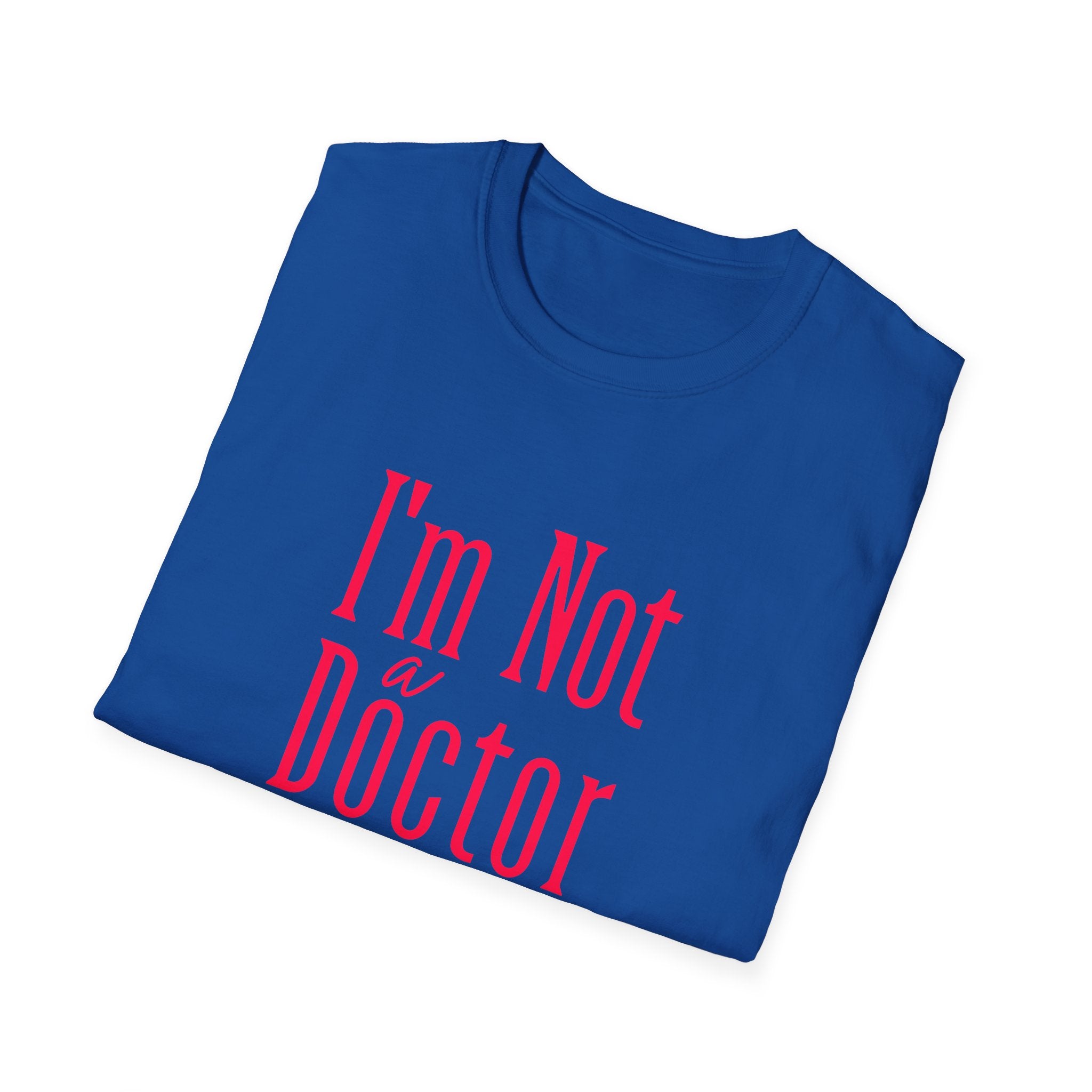 Funny I'm Not a Doctor T-Shirt with Humorous Quote