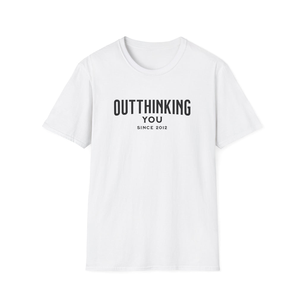 Outthinking You Since 2012 T-Shirt with Bold Text Design