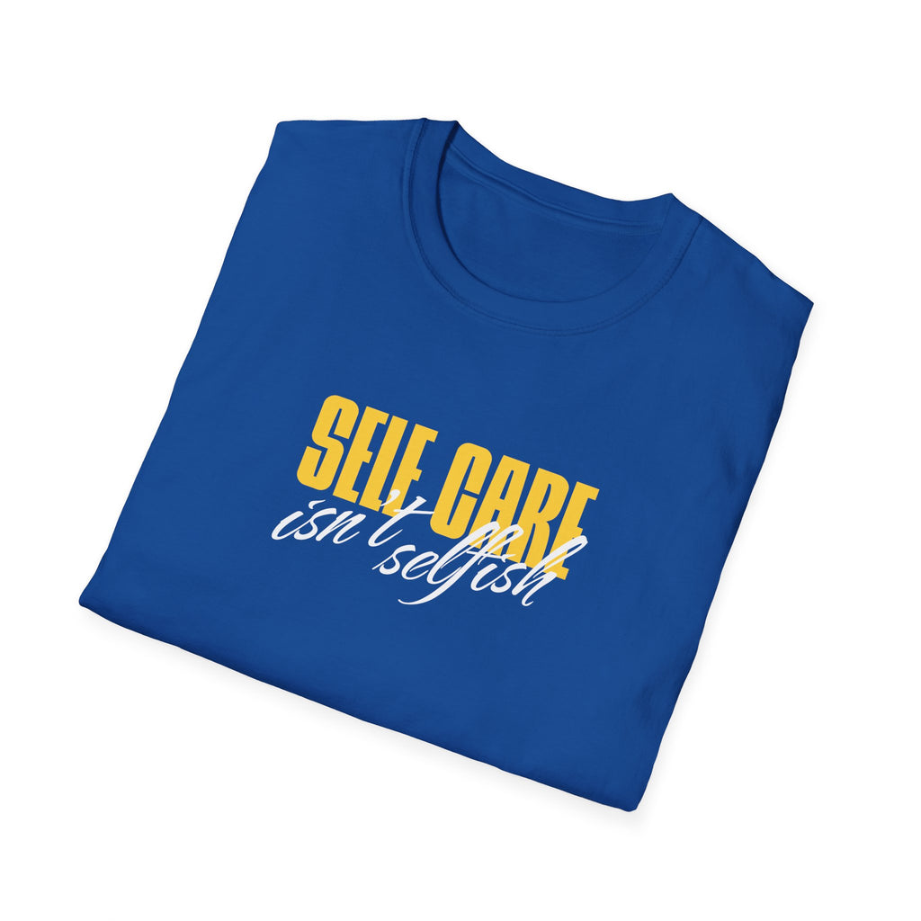 Self Care Isn't Selfish Inspirational T-Shirt