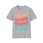 In My Defense My Therapist Was Booked T-Shirt
