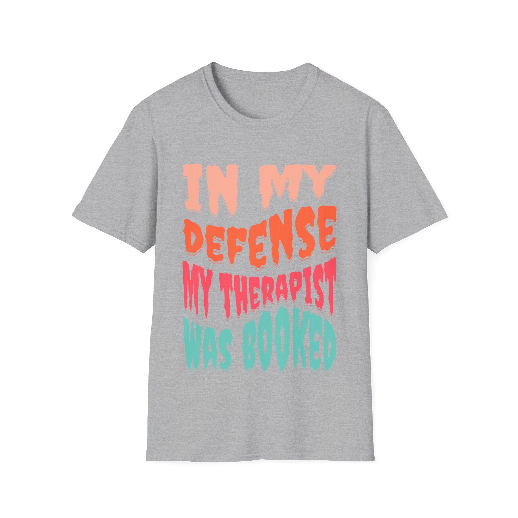 In My Defense My Therapist Was Booked T-Shirt