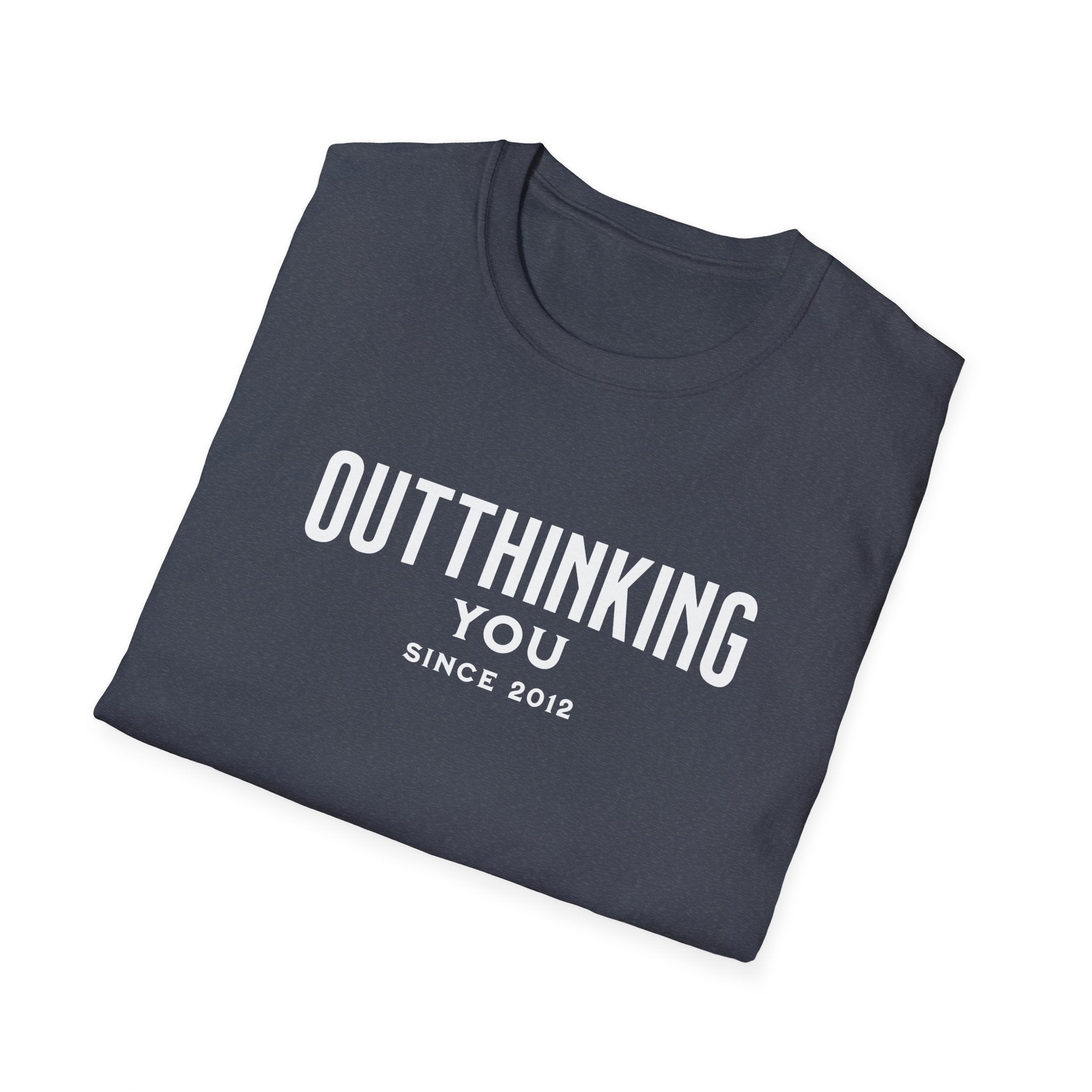 Outthinking You Since 2012 T-Shirt with Bold Text Design