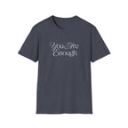 You Are Enough Inspirational T-Shirt for Everyday Wear