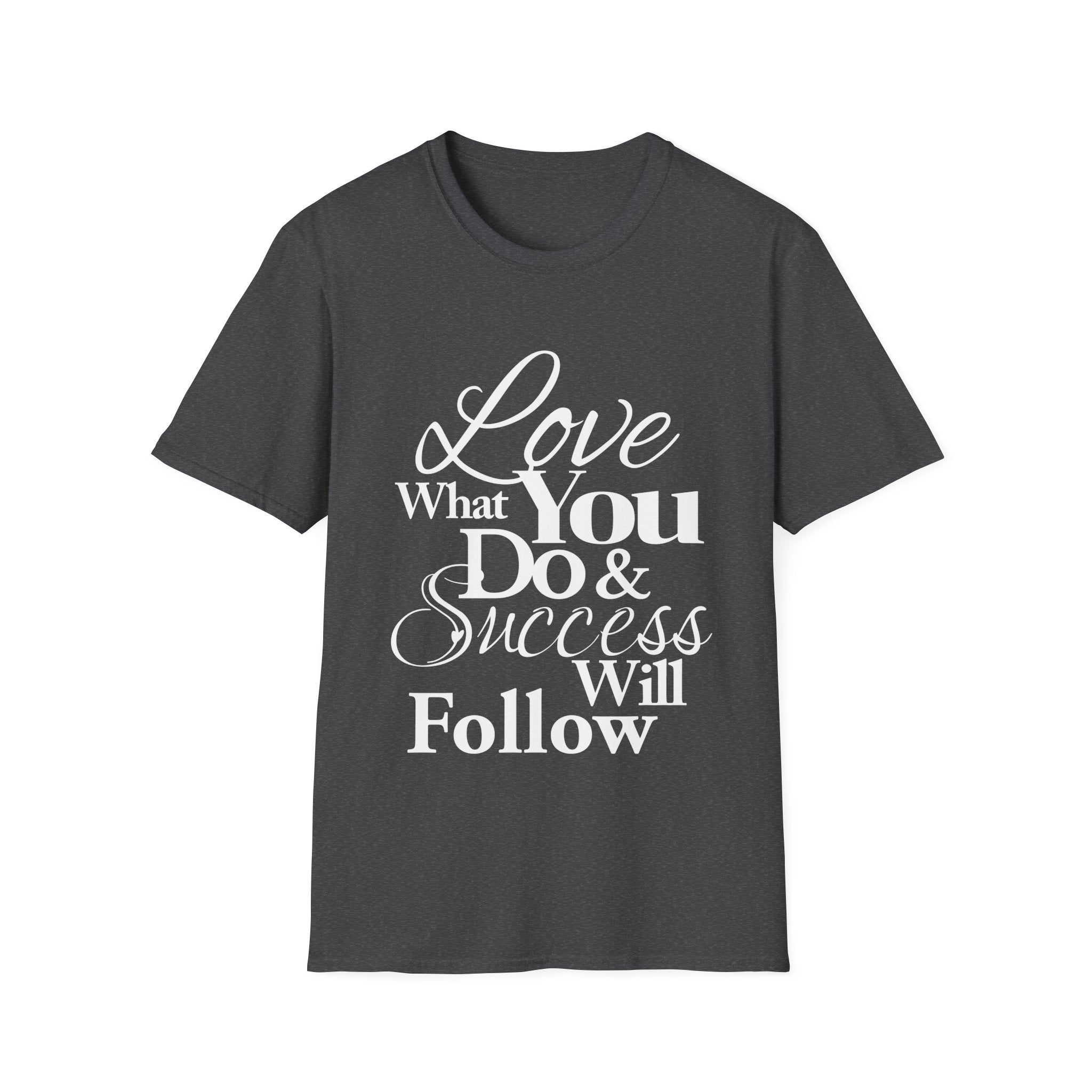 Inspirational T-Shirt: Love What You Do & Success Will Follow