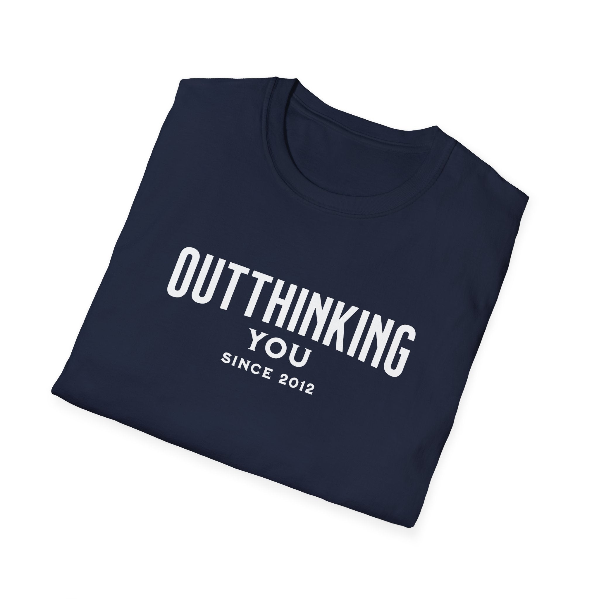 Outthinking You Since 2012 T-Shirt with Bold Text Design