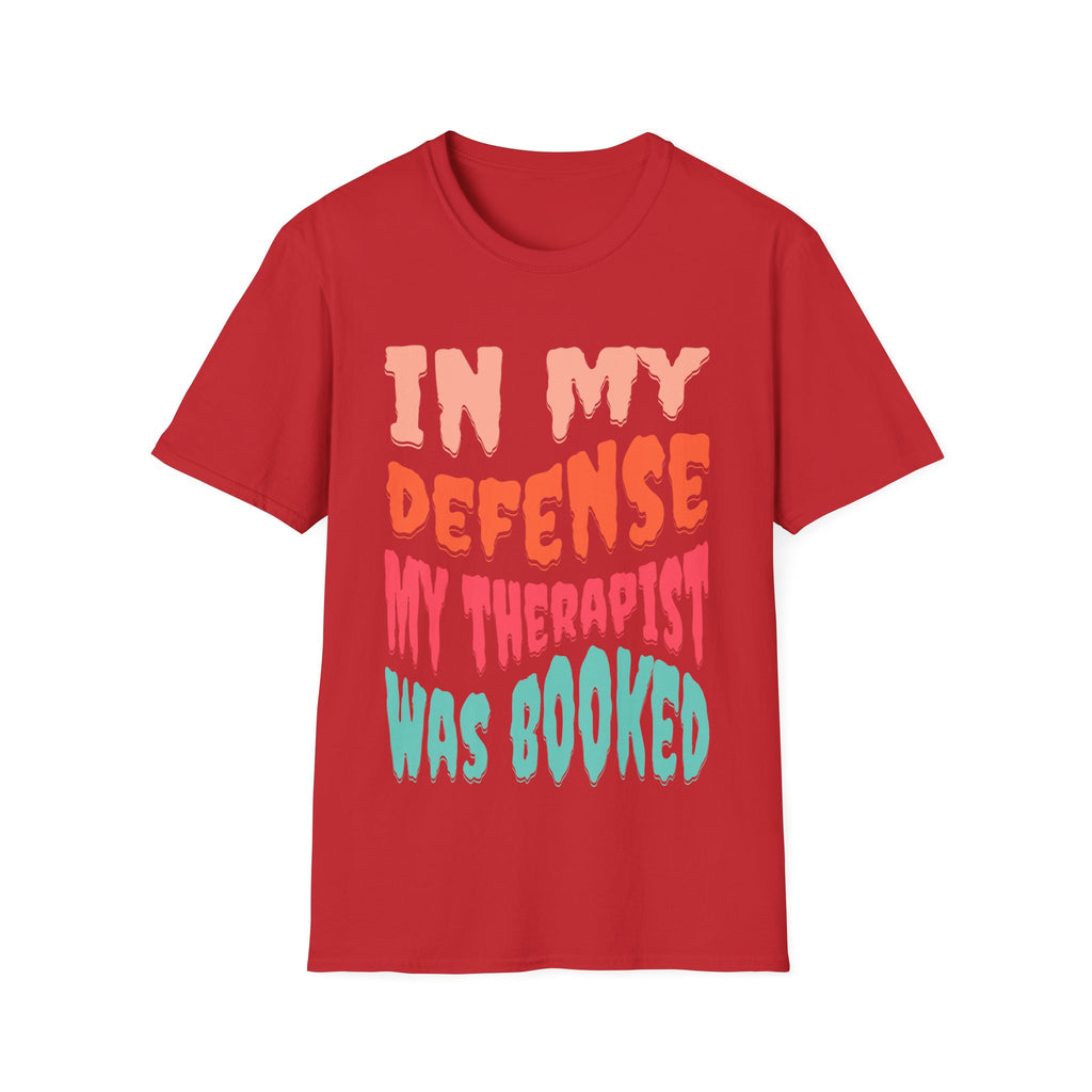 In My Defense My Therapist Was Booked T-Shirt