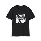 I Breathe Through the Burn Motivational T-Shirt