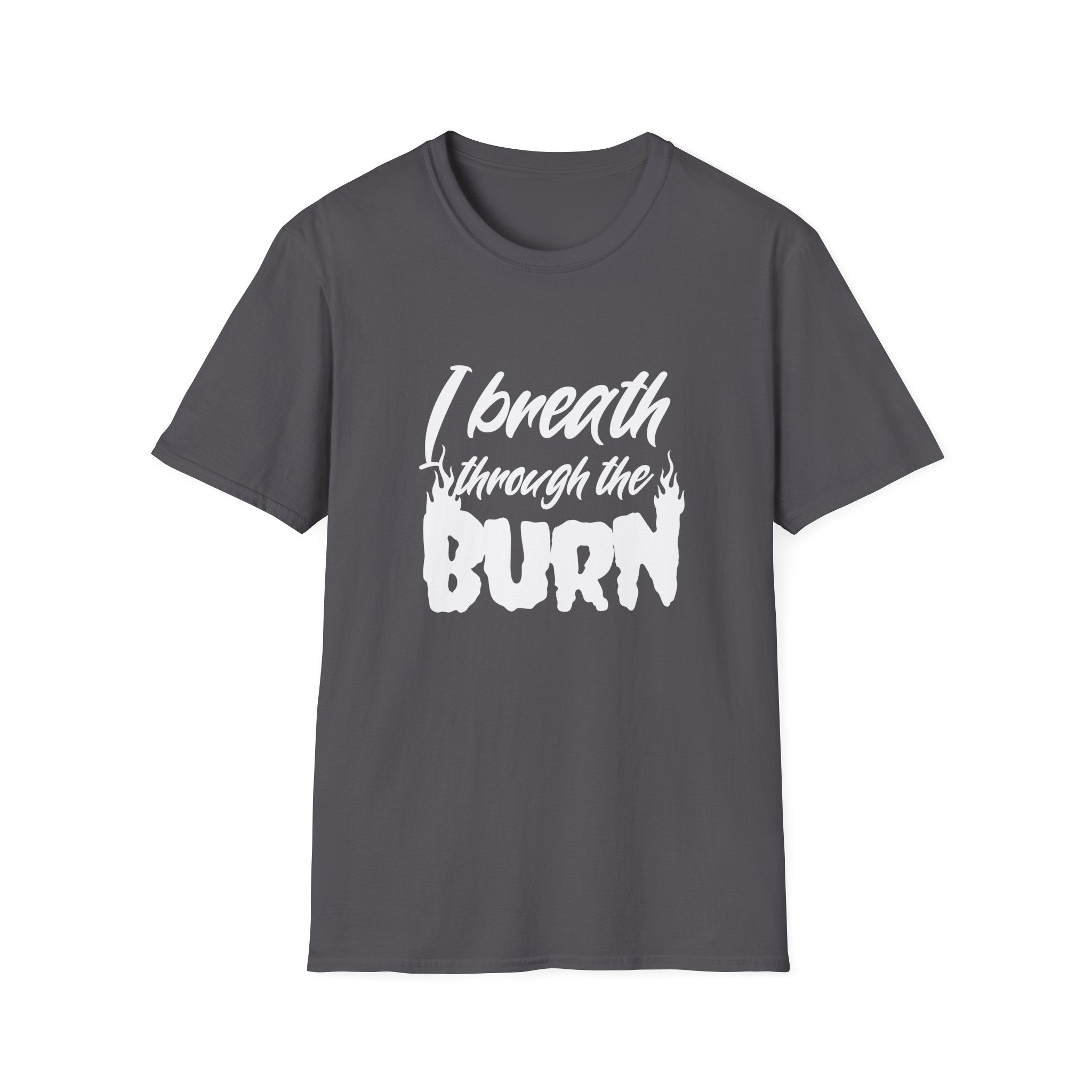 I Breathe Through the Burn Motivational T-Shirt