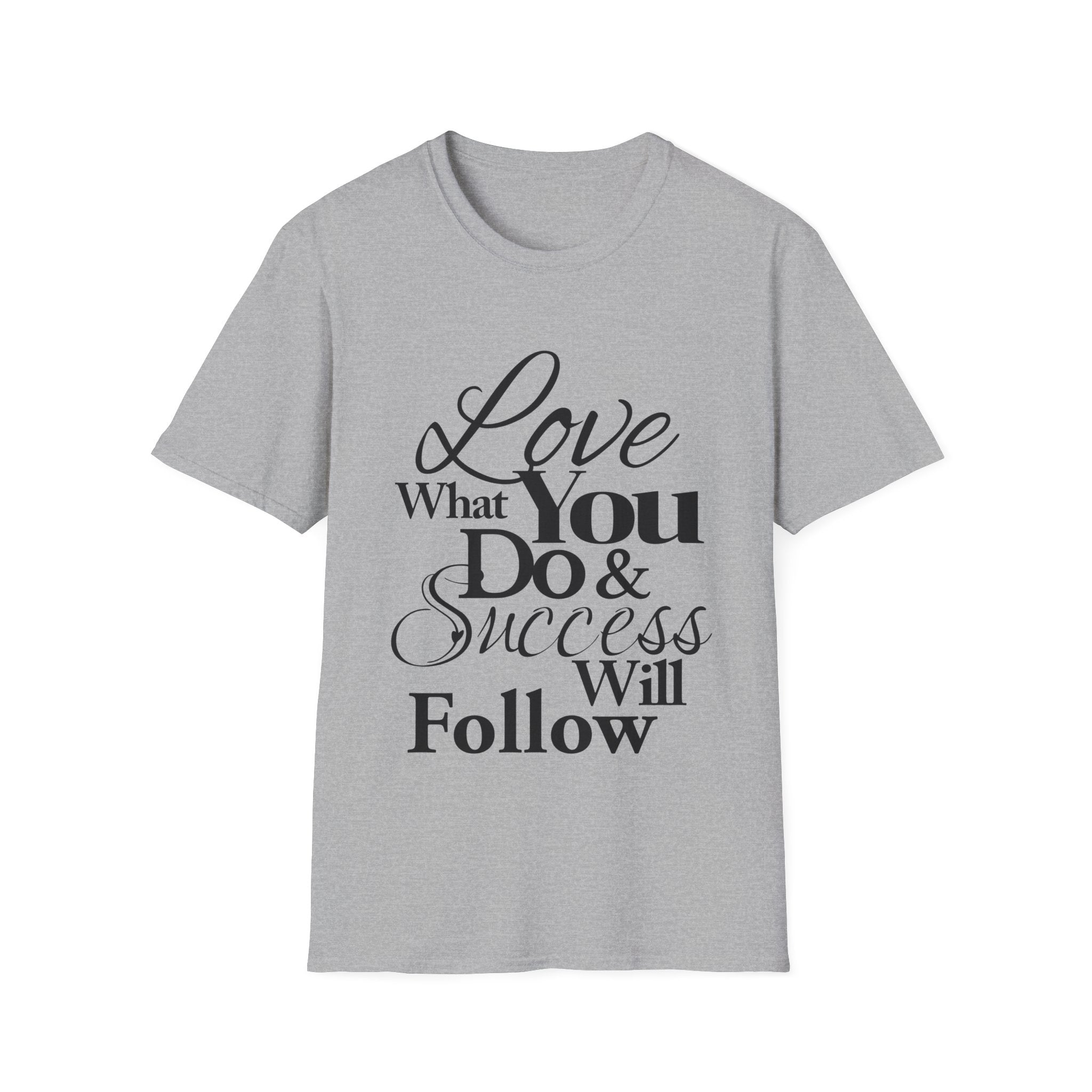 Inspirational T-Shirt: Love What You Do & Success Will Follow