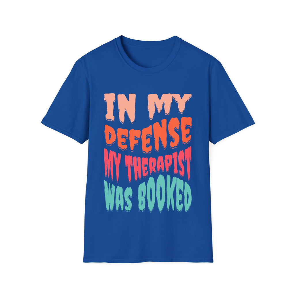 In My Defense My Therapist Was Booked T-Shirt