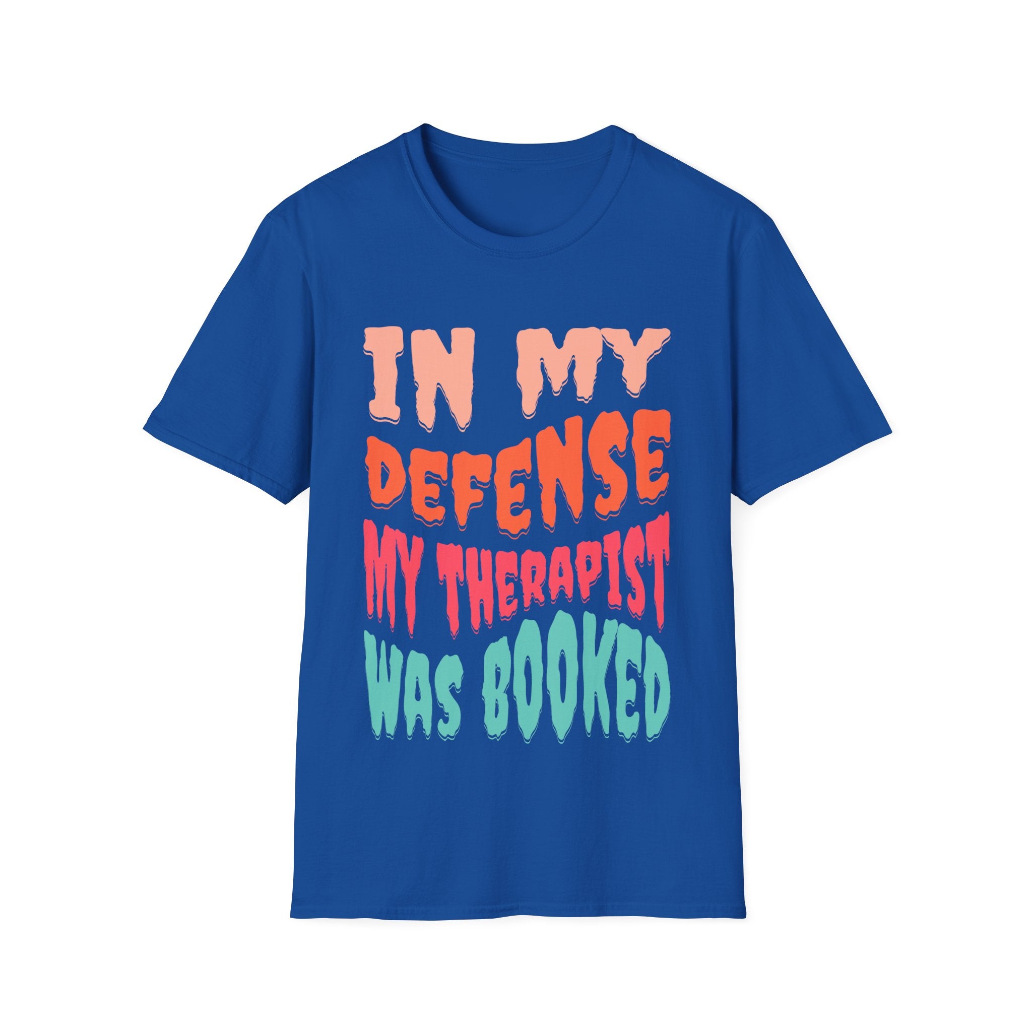 In My Defense My Therapist Was Booked T-Shirt