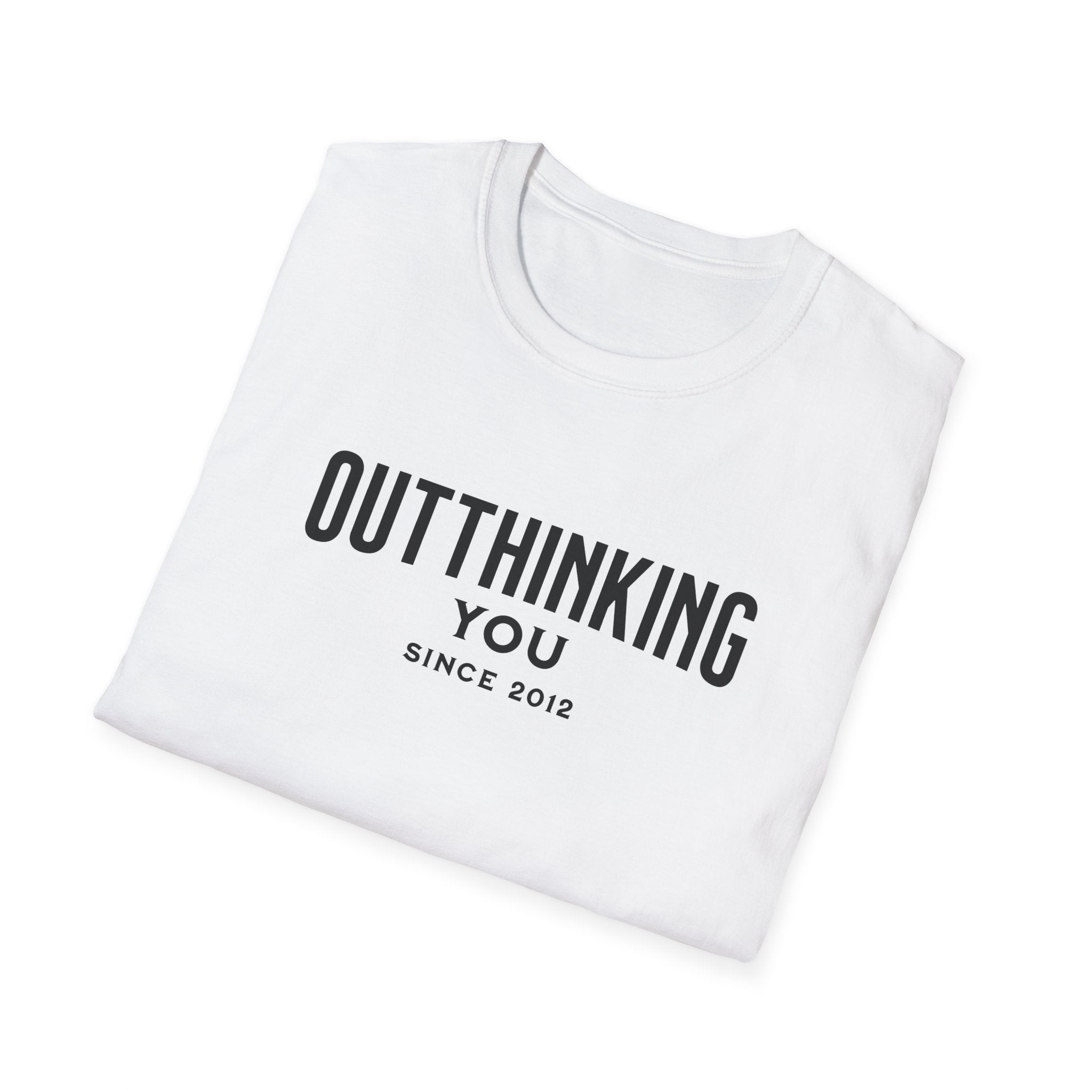 Outthinking You Since 2012 T-Shirt with Bold Text Design