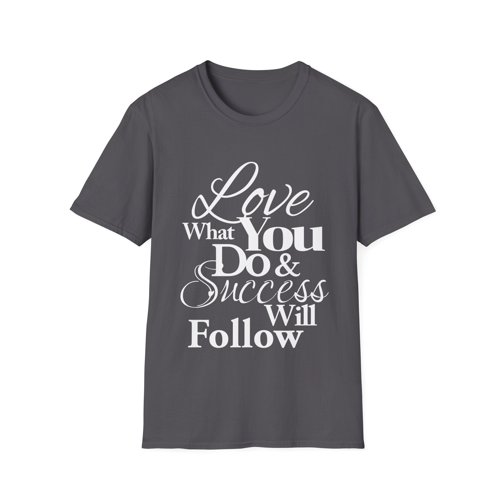 Inspirational T-Shirt: Love What You Do & Success Will Follow
