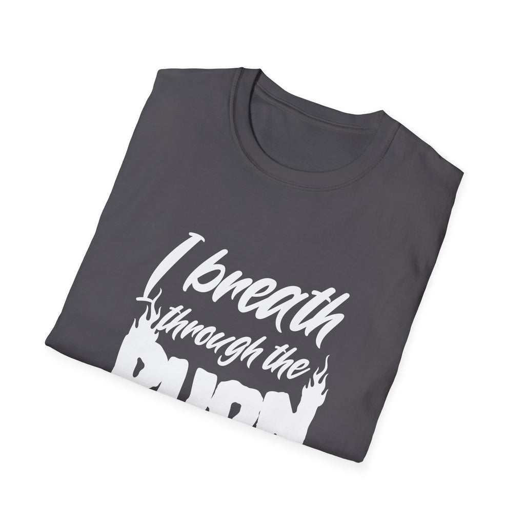 I Breathe Through the Burn Motivational T-Shirt