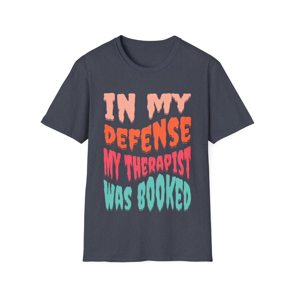 In My Defense My Therapist Was Booked T-Shirt