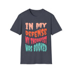 In My Defense My Therapist Was Booked T-Shirt