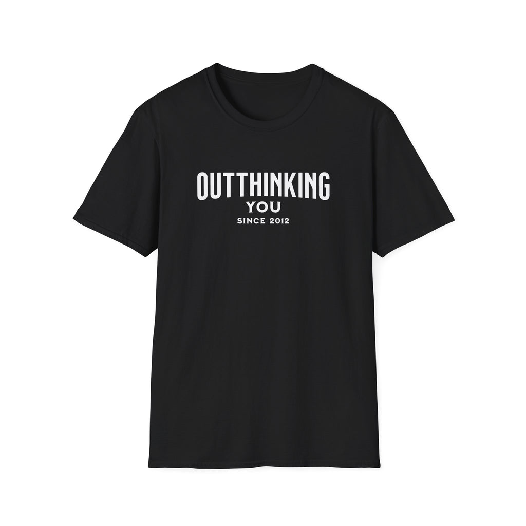 Outthinking You Since 2012 T-Shirt with Bold Text Design