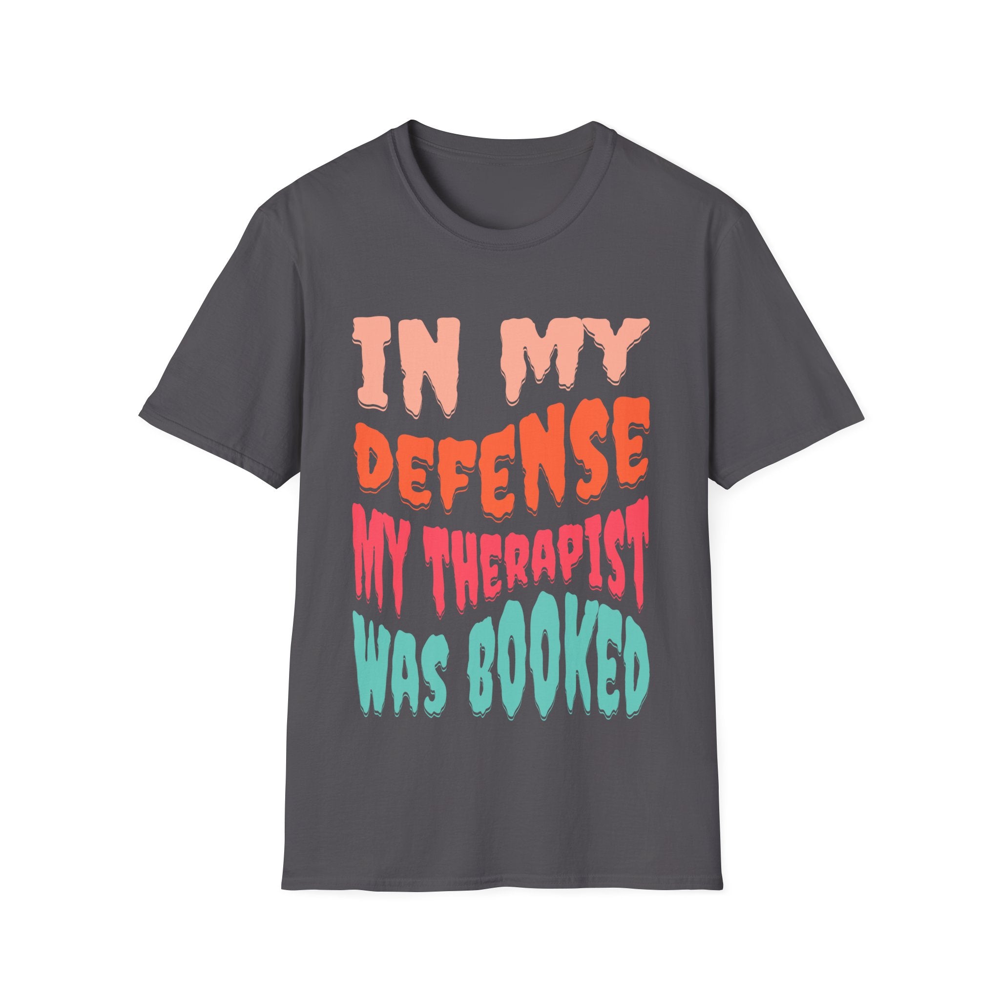 In My Defense My Therapist Was Booked T-Shirt