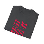 Funny I'm Not a Doctor T-Shirt with Humorous Quote