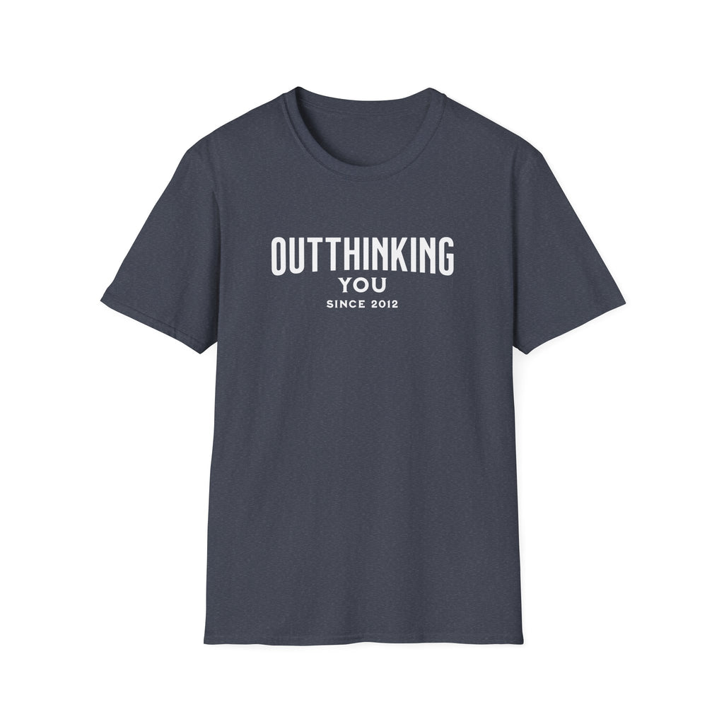 Outthinking You Since 2012 T-Shirt with Bold Text Design