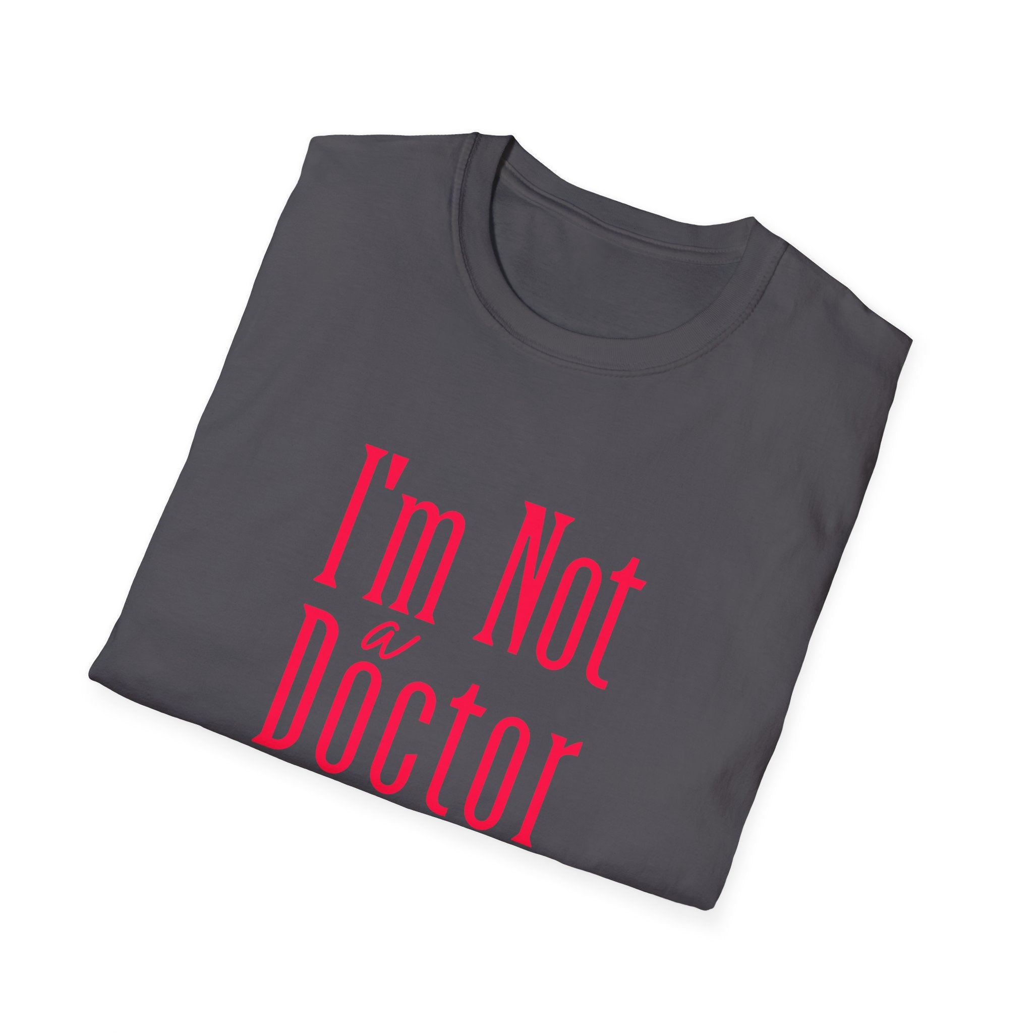Funny I'm Not a Doctor T-Shirt with Humorous Quote